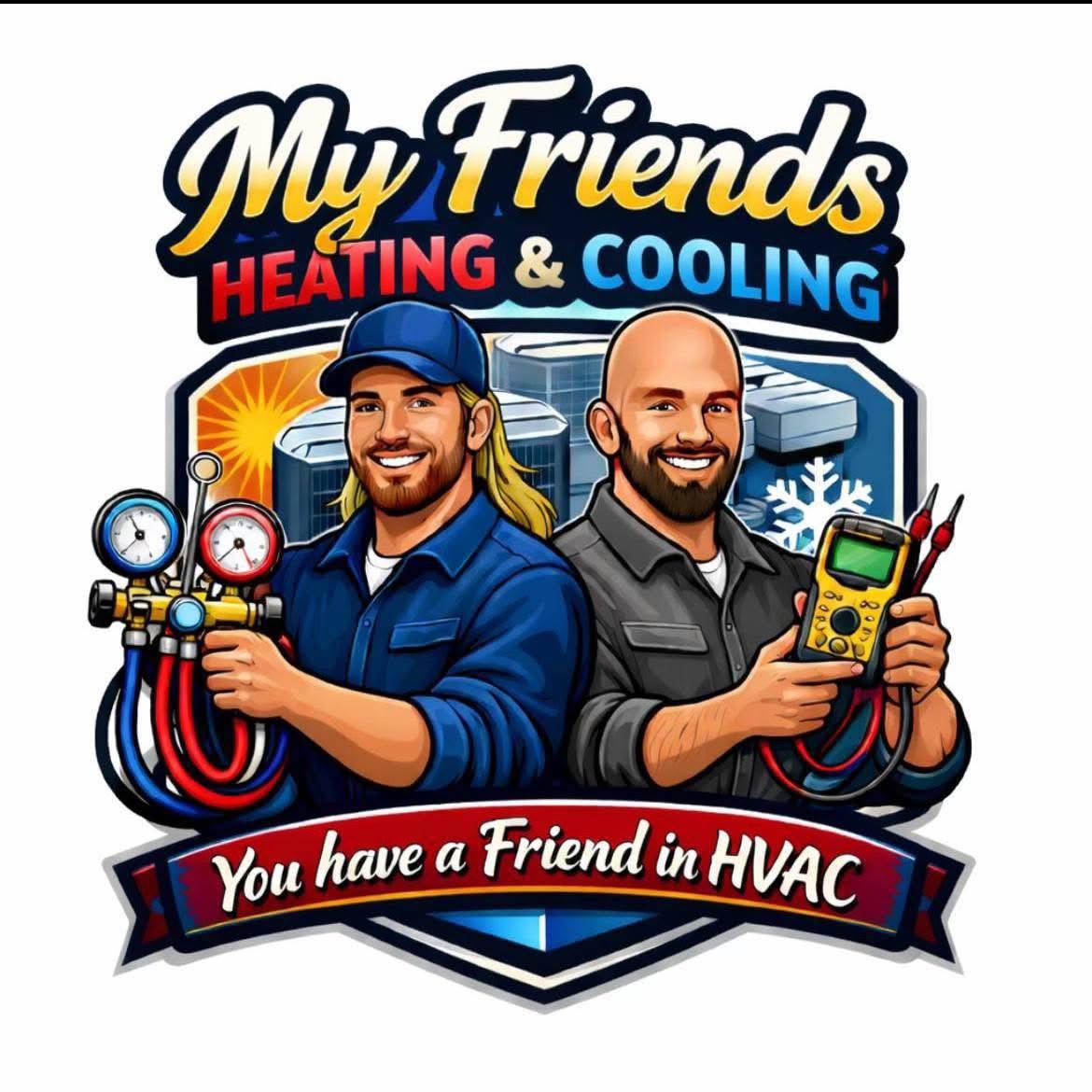 My Friends Heating and Cooling — You have a Friend in HVAC